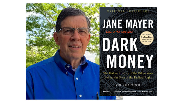 Max Gill reviewed the book "Dark Money" by Jane Mayer.
