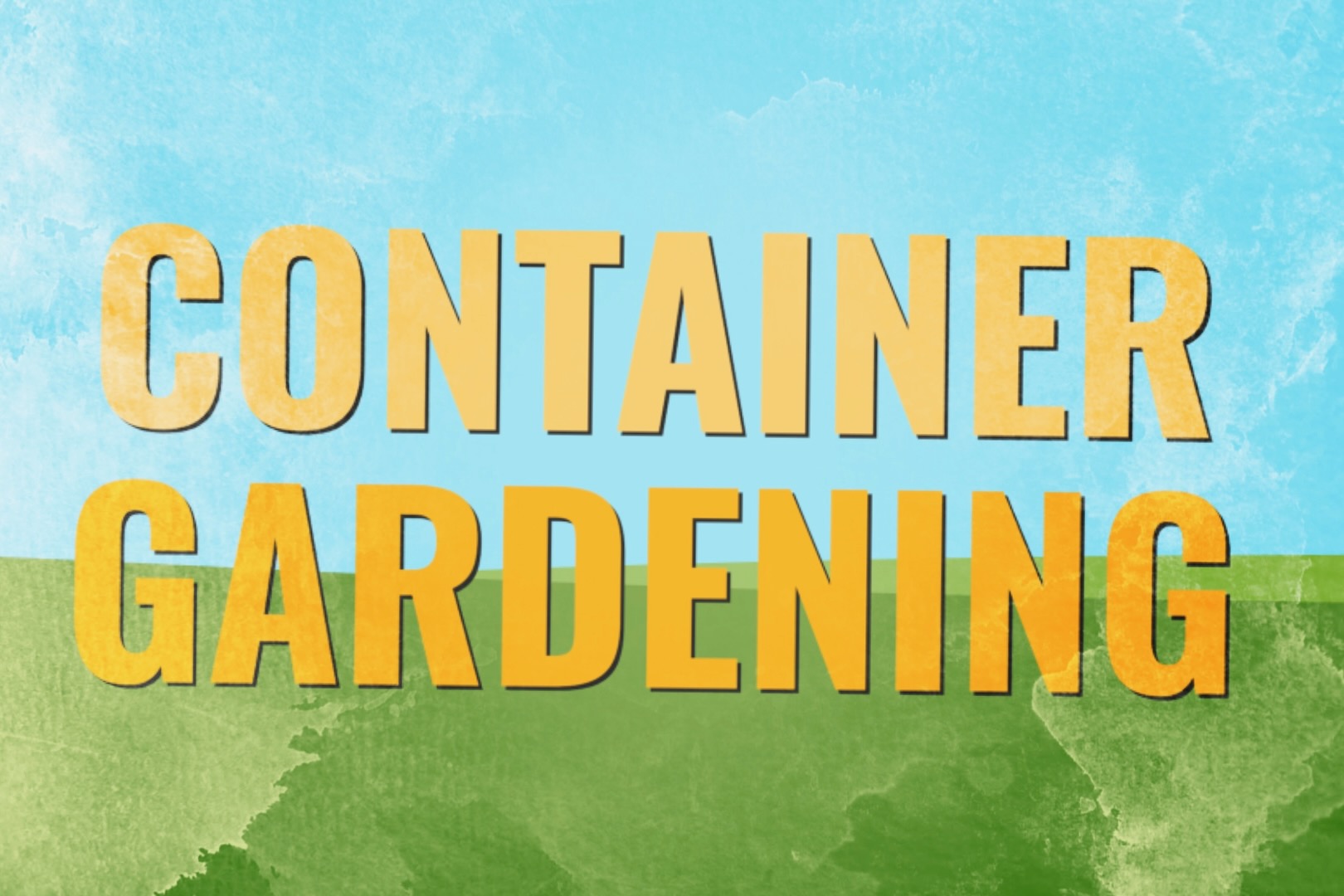 Yellow text that says container gardening in front of a blue and green background